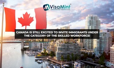 Canada is still excited to invite immigrants under the category of the skilled workforce