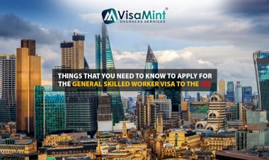 Things that you need to know to apply for the General Skilled Worker Visa to the UK