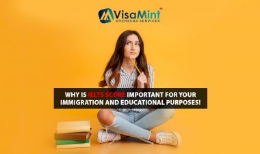 Why is IELTS Score Important for your Immigration and Educational Purposes!