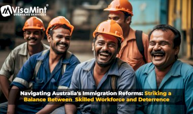 Navigating Australia's Immigration Reforms: Striking a Balance Between Skilled Workforce and Deterrence