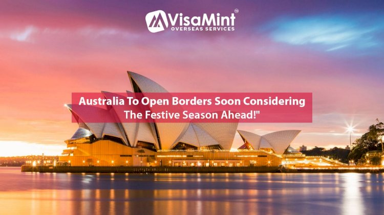 Australia to open borders soon considering the festive season ahead!