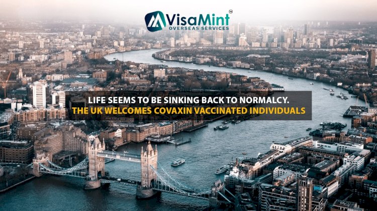 Life seems to be sinking back to normalcy-The UK welcomes Covaxin Vaccinated Individuals