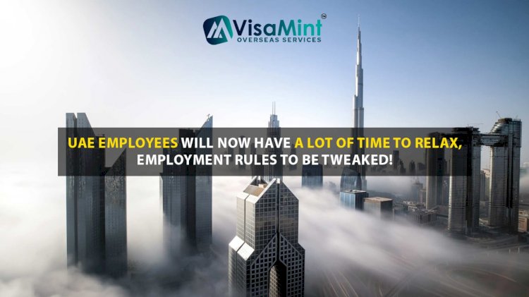 UAE Employees will now have a lot of time to relax: Employment rules to be tweaked!