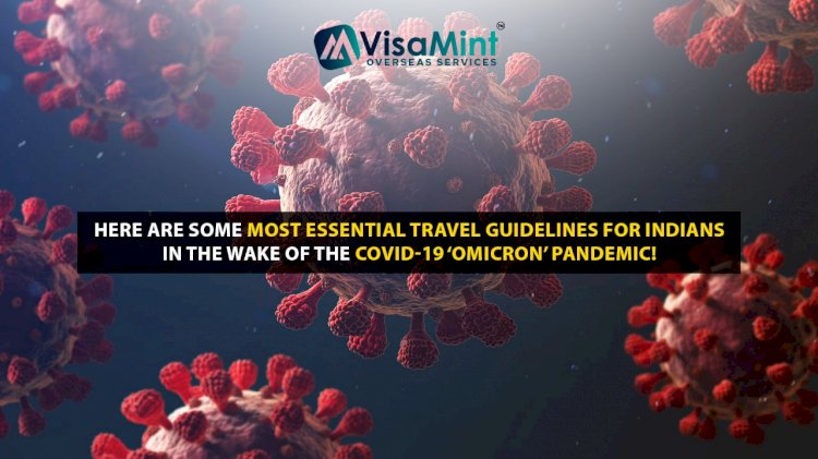 Here are some most essential travel guidelines for Indians in the wake of the Covid-19 ‘Omicron’ Pandemic!