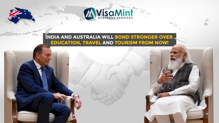 India and Australia will bond stronger over Education, Travel and Tourism from now!