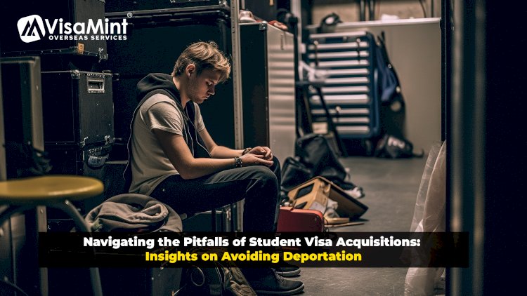 Navigating the Pitfalls of Student Visa Acquisitions: Insights on Avoiding Deportation