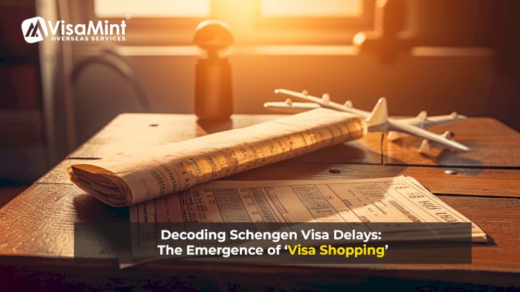 Decoding Schengen Visa Delays: The Emergence of ‘Visa Shopping’
