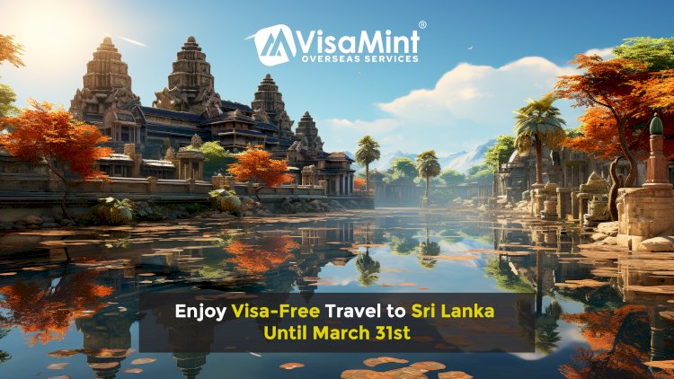 Enjoy Visa-Free Travel to Sri Lanka Until March 31st