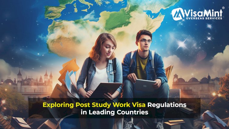 Exploring Post Study Work Visa Regulations in Leading Countries