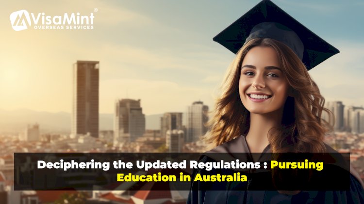 Deciphering the Updated Regulations: Pursuing Education in Australia
